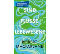 Sind Flüsse Lebewesen?: Ausgezeichnet als Wissensbuch des Jahres 2025