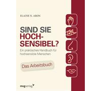 Sind Sie hochsensibel?: Ein praktisches Handbuch für hochsensible Menschen. Das Arbeitsbuch