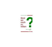 Sind Wir Noch Zu Retten?