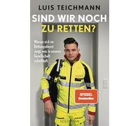 Sind wir noch zu retten?: Warum sich im Rettungsdienst zeigt, was in unserer Gesellschaft schiefläuft - SPIEGEL Bestseller