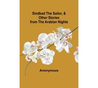 Sindbad The Sailor, & Other Stories From The Arabian Nights