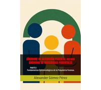 SÍNDROME DE ALIENACIÓN PARENTAL versus SÍNDROME DE HABILIDADES PARENTALES: PARTE I Fundamentos Epistemológicos de la Psiquiatría Forense.