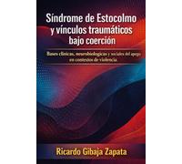 Síndrome de Estocolmo y vínculos traumáticos bajo coerción Bases clínicas, neurobiológicas y sociales del apego en contextos de violencia