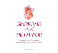 Síndrome de la Hija Mayor: Porque cargaste demasiado, demasiado pronto. Y no fue tu culpa