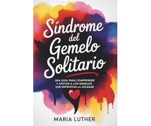 Síndrome del Gemelo Solitario: Una Guía Para Comprender y Apoyar a los Gemelos Que Enfrentan la Soledad