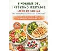 SÍNDROME DEL INTESTINO IRRITABLE LIBRO DE COCINA PARA PRINCIPIANTES Y PERSONAS RECIÉN DIAGNOSTICADAS: Recetas fáciles y equilibradas con plan de 30 ... FODMAP y pautas prácticas para el día a día