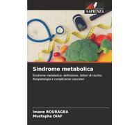 Sindrome metabolica: Sindrome metabolica: definizione, fattori di rischio, fisiopatologia e complicanze vascolari