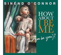 Sinead O'Connor - How About I Be You [Import]