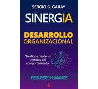 SINERGIA: DESARROLLO ORGANIZACIONAL: Gestiona desde las ciencias del comportamiento