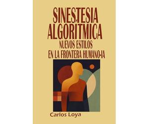 SINESTESIA ALGORÍTMICA. NUEVOS ESTILOS EN LA FRONTERA HUMANO-IA
