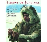 Sinews of Survival: The Living Legacy of Inuit Clothing