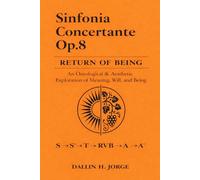 Sinfonia Concertante: Op. 8 An Ontological & Aesthetic Exploration of Meaning, Will, and Being