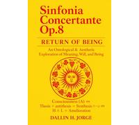 Sinfonia Concertante: Op. 8 An Ontological & Aesthetic Exploration of Meaning, Will, and Being