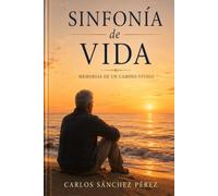 SINFONÍA DE VIDA: Memorias de Carlos Sánchez Pérez