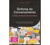 Sinfonia do Convencimento: O Código da Ressonância Interpessoal
