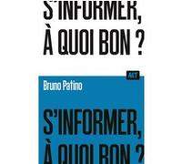 S'informer, à quoi bon ? / Collection ALT Bruno Patino (Auteur)