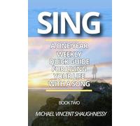 Sing: A One-Year Weekly Quick Guide For Living Your Life With A Song: Book Two