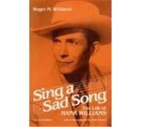 Sing a Sad Song: The Life of Hank Williams Williams, Roger M. (Auteur)