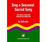 SING A SEASONAL SACRED SONG: New Hymns to Sing and Celebrate the School Year