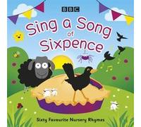 BBC Audiobooks Ltd – Sing a Song of Sixpence: Sixty Favourite Nursery Rhymes