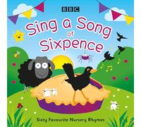 BBC Audiobooks Ltd – Sing a Song of Sixpence: Sixty Favourite Nursery Rhymes