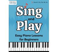 Sing and Play Easy Piano Lessons for Beginners Book 2: Learn to Read Music, Play Piano with Two Hands, and Sight Sing Simple Songs