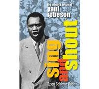 Sing and Shout The Mighty Voice of Paul Robeson The Mighty Voice of Paul Robeson by Susan Goldman Rubin Susan Goldman Rubin (Auteur)