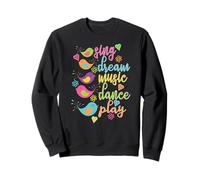Sing Dream Music Dance Play Oiseaux colorés Sweatshirt