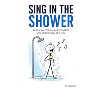 Sing in the Shower: Life doesn't have to be perfect to feel good.