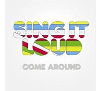 Sing It Loud - Come Around [Import]