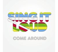 Sing It Loud - Come Around [Import]