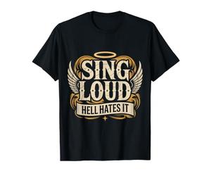 Sing Loud, Hell Hates It Chanteur de Chant de culte - T-Shirt