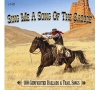 Sing Me A Song Of The Saddle - 100 Gunfighter Ballads & Trail Songs