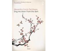 Sing Me Down from the Dark by Alexandra CorrinTachibana Alexandra CorrinTachibana (Auteur)