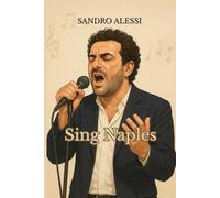 Sing Naples: A Practical Guide to Singing Neapolitan Songs, Pronunciation, Style, and Vocal Expression