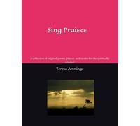 Sing Praises: A collection of original poems, prayer, and stories for the spiritually minded.