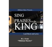 Sing Praises to the King: Lead Sheets and Lyrics
