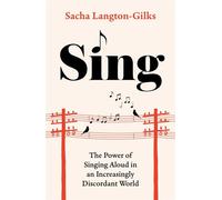 Sing The Power of Singing Aloud in an Increasingly Discordant World - Sacha Langton-Gilks - Headline Home - ebook (ePub) - Livre