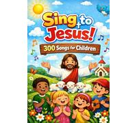 Sing to Jesus: 300 Songs for children