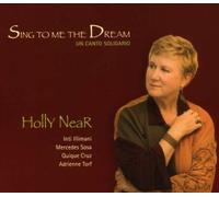 Sing To Me The Dream: Un Canto Solidario by Holly Near (2008-01-22)