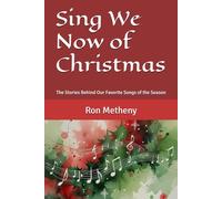 Sing We Now of Christmas: The Stories Behind Our Favorite Songs of the Season