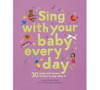 Sing With Your Baby Every Day: 30 songs and nursery rhymes to sing along to