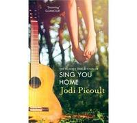 Sing You Home: the moving story you will not be able to put down by the number one bestselling author of A Spark of Light