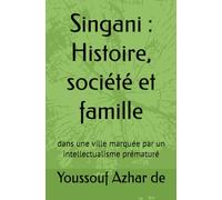 Singani : Histoire, société et famille: dans une ville marquée par un intellectualisme prématuré