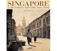 Singapore: A Pictorial History 1819-2000