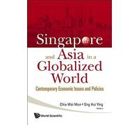 Singapore And Asia In A Globalized World: Contemporary Economic Issues And Policies