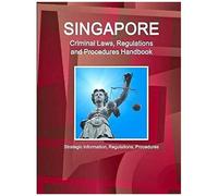 Singapore Criminal Laws, Regulations And Procedures Handbook