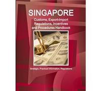 Singapore Customs ExportImport Regulations Incentives and Procedures Handbook Strategic Practical Information Regulations - Inc. IBP - Lulu Press Inc. - L Inc. IBPInc. IBP (Auteur)