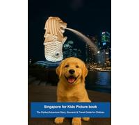 Singapore for Kids Picture Book: The Perfect Adventure Story, Souvenir & Travel Guide for Children