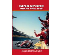 SINGAPORE GRAND PRIX 2025: Essential Tips for F1 Fans: Where to Stay, What to Eat, How to Get Around & Make the Most of Race Weekend